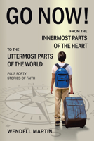 Go Now!: From the Innermost Parts of the Heart to the Uttermost Parts of the World Plus Forty Stories of Faith B0CHLK9WV9 Book Cover