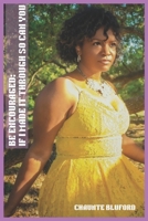 Be Encouraged: If I Made it Through So Can You B08HBLYHTM Book Cover