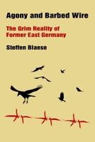 Agony and Barbed Wire: The Grim Reality of Former East Germany B09GCXM1QH Book Cover