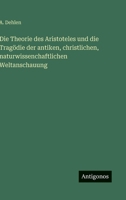Die Theorie des Aristoteles und die Tragödie der antiken, christlichen, naturwissenchaftlichen Weltanschauung 356391205X Book Cover