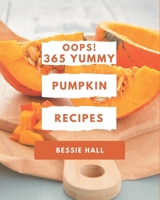 Oops! 365 Yummy Pumpkin Recipes: A Yummy Pumpkin Cookbook You Won’t be Able to Put Down B08JJKCT3C Book Cover