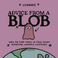 Advice from a Blob: How to Find Peace in this Messy, Beautiful, Chaotic Existence 006332251X Book Cover