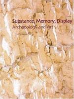 Substance, Memory, Display: Archaeology And Art (McDonald Institute Monographs,) 1902937244 Book Cover