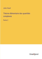 Th�orie �l�mentaire des quantit�s complexes: Partie 2 3382203502 Book Cover
