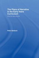 The Place of Narrative in the Early Years Curriculum: How the Tale Unfolds 0415384613 Book Cover