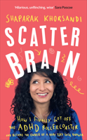 Scatter Brain: How I finally got off the ADHD rollercoaster and became the owner of a very tidy sock drawer 1785044192 Book Cover