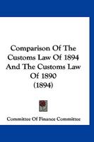 Comparison Of The Customs Law Of 1894 And The Customs Law Of 1890 1166623440 Book Cover