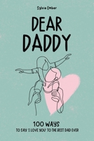 DEAR DADDY. 100 Days of Emotions: A Heartfelt and Intimate Gift to Celebrate the Unique and Unbreakable Bond Between a Father and Her Children, Filled ... Gratitude, and Poetry for the Ones You Love) B0DT96DCFF Book Cover