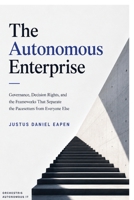 The Autonomous Enterprise: Governance, Decision Rights, and the Frameworks That Separate the Pacesetters from Everyone Else B0H3LNPGZQ Book Cover