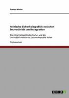 Polnische Sicherheitspolitik zwischen Souver�nit�t und Integration: Die sicherheitspolitische Kultur und die GASP-/ESVP-Politik der Dritten Republik Polen 3638831620 Book Cover