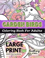 LARGE PRINT Adult Coloring Books - Garden Birds coloring book for adults: An Adult coloring book in LARGE PRINT for those needing a larger image to color 5246780635 Book Cover