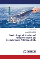 Toxicological Studies of Pendimethalin on Oreochromis Niloticus Fish 3659511536 Book Cover