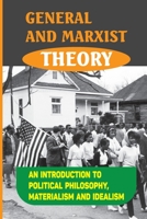 General And Marxist Theory: An Introduction To Political Philosophy, Materialism And Idealism: Idealist Philosophy null Book Cover