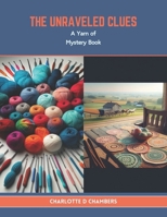 The Unraveled Clues: A Yarn of Mystery Book B0CTXWCVND Book Cover