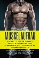 Muskelaufbau: 11 Schritte, Wie Sie Wirklich Muskeln Aufbauen Und Fett Verbrennen Inkl. Trainingsplan, Ern�hrungsplan Bonus Videokurs: Die Wahrheit, Die Ihnen Jedes Buch Verschweigt - 1kg in Der Woche? 1720502773 Book Cover