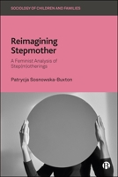 Reimagining Stepmother: A Feminist Analysis of Step(m)Otherings (Sociology of Children and Families) 1529236991 Book Cover