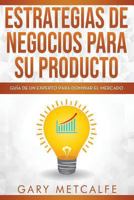 Estrategia de Negocios Para Sus Productos: Gu�a de Un Experto Para Dominar El Mercado 1798738783 Book Cover