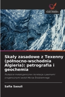 Skaly zasadowe z Texenny (pólnocno-wschodnia Algieria): petrografia i geochemia (Polish Edition) 6630413687 Book Cover