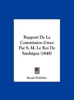 Rapport De La Commission Creee Par S. M. Le Roi De Sardaigne (1848) 1167594231 Book Cover