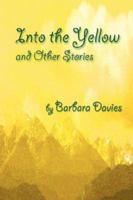 Into the Yellow and Other Stories 0975955578 Book Cover