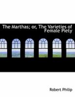 The Marthas; Or, the Varieties of Female Piety 1167209745 Book Cover