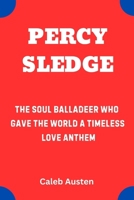 PERCY SLEDGE: The Soul Balladeer Who Gave the World a Timeless Love Anthem B0F7L4HLG9 Book Cover