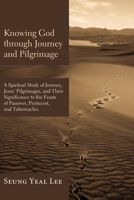 Knowing God Through Journey and Pilgrimage 1498257887 Book Cover