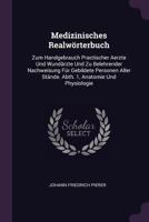 Medizinisches Realw�rterbuch: Zum Handgebrauch Practischer Aerzte Und Wund�rzte Und Zu Belehrender Nachweisung F�r Gebildete Personen Aller St�nde. Abth. 1, Anatomie Und Physiologie 1378312694 Book Cover
