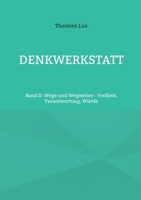 Denkwerkstatt: Band II: Wege und Wegweiser - Freiheit, Verantwortung, Würde (German Edition) 3696760234 Book Cover