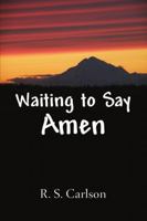 Waiting to Say Amen 0557489784 Book Cover