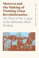 Motown and the Making of Working-Class Revolutionaries: The Story of the League of Revolutionary Black Workers (Sociology of Race and Ethnicity) 082037427X Book Cover