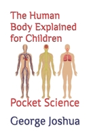 The Human Body Explained for Children: Pocket Science B09ZCSBTFS Book Cover