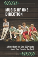 Music Of One Direction: A Mega-Book Has Over 500+ Facts About Your Favorite Boy Band: Things Of 1D Boy Band B09CBDS7WK Book Cover