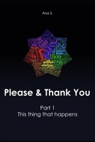 Please and Thank You: Part 1 - This thing that happens B0C87DH2NW Book Cover