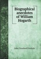 Biographical Anecdotes of William Hogarth 5518730896 Book Cover