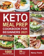 Keto Meal Prep Cookbook for Beginners: 1000 Easy Keto Recipes for Busy People to Keep A ketogenic Diet Lifestyle (28 Days Meal Plan Included) 1953634559 Book Cover