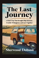 The Last Journey: A Road Trip That Brought Filip Hammar, Fredrik Wikingsson, and Lars Together B0FF4THGGH Book Cover