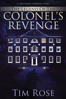 The Legend of the Colonel's Revenge: A Southern Horror Story 1530812291 Book Cover