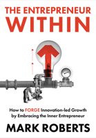 The Entrepreneur Within: How to Forge Innovation-Led Growth by Embracing the Inner Entrepreneur 1917458096 Book Cover