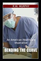 Bending the Curve: An American Healthcare Imperative 1732333181 Book Cover