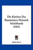Die Kirchen des Baumeisters Heinrich Schickhardt: Inauguraldissertation 1018424431 Book Cover