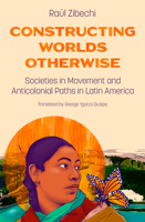 Constructing Worlds Otherwise: Societies in Movement and Anticolonial Paths in Latin America 1849355428 Book Cover