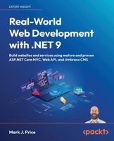 Real-World Web Development with .NET 9: Build websites and services using mature and proven ASP.NET Core MVC, Web API, and Umbraco CMS B0DK1KGH8R Book Cover