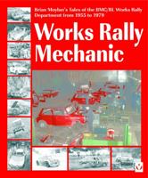 Works Rally Mechanic: Brian Moylan's Tale of the Bmc/Bl Works Rally Department 1955 to 1979 -Softbound Edition 1904788181 Book Cover