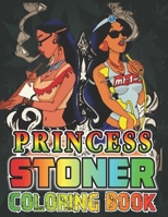 Princess Stoner Coloring Book: Relaxing And Stress Relieving Art Book For Stoners B08C98YXMS Book Cover