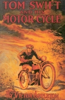 Tom Swift and His Motor-Cycle, or, Fun and Adventures on the Road 1512095869 Book Cover
