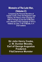 Memoirs of the Late War, (Volume 2); Comprising the Personal Narrative of Captain Cooke, of the 43rd Regiment Light Infantry; the History of the ... of the Campaign of 1814 in Holland, by Li 9357090223 Book Cover