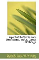 Report of the Special Park Commission to the City Council of Chicago 1017076049 Book Cover