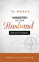 52 Weeks Ministry of The Husband Devotional (The Marriage Ministry) 1916692400 Book Cover