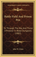 Battlefield and Prison Pen or Thrice a Prisoner in Rebel Dungeons B0BMND4Y2J Book Cover